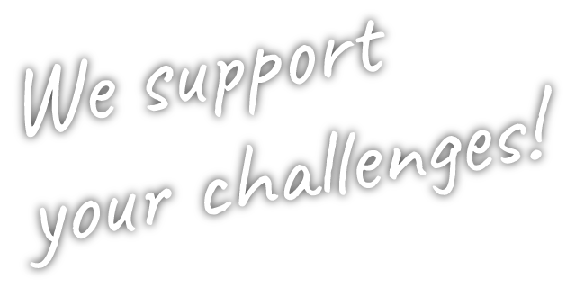 We support your challenges!